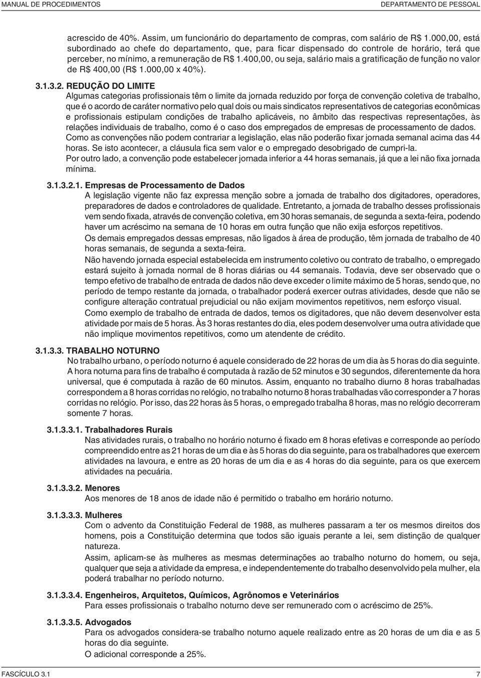 400,00, ou seja, salário mais a gratificação de função no valor de R$ 400,00 (R$ 1.000,00 x 40%). 3.1.3.2.