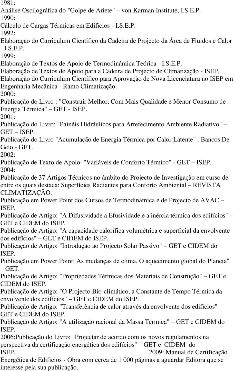 1999: Elaboração de Textos de Apoio de Termodinâmica Teórica - I.