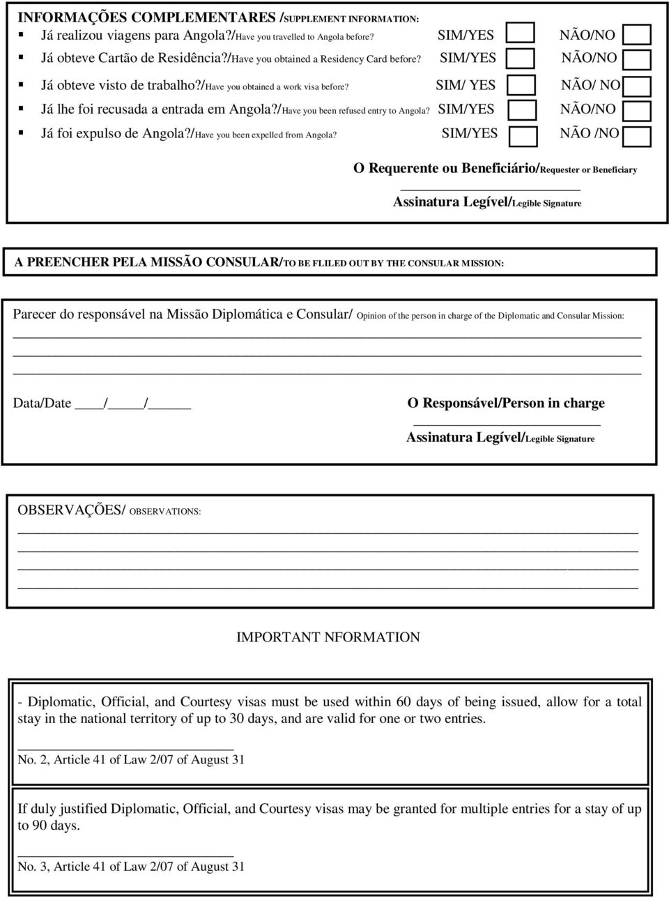 /Have you been refused entry to Angola? SIM/YES NÃO/NO Já foi expulso de Angola?/Have you been expelled from Angola?