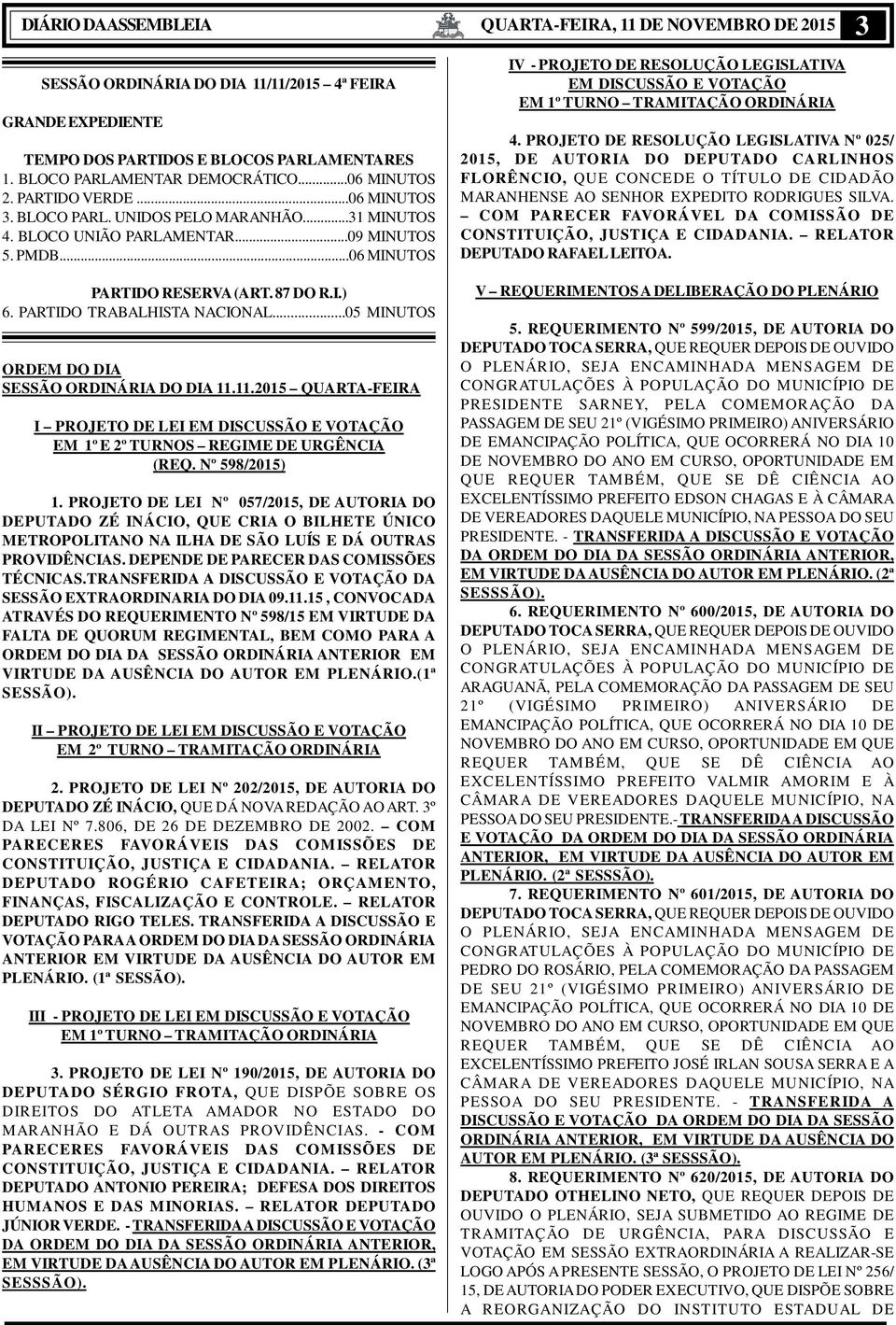 PARTIDO TRABALHISTA NACIONAL...05 MINUTOS ORDEM DO DIA SESSÃO ORDINÁRIA DO DIA 11.11.2015 QUARTA-FEIRA I PROJETO DE LEI EM DISCUSSÃO E VOTAÇÃO EM 1º E 2º TURNOS REGIME DE URGÊNCIA (REQ.