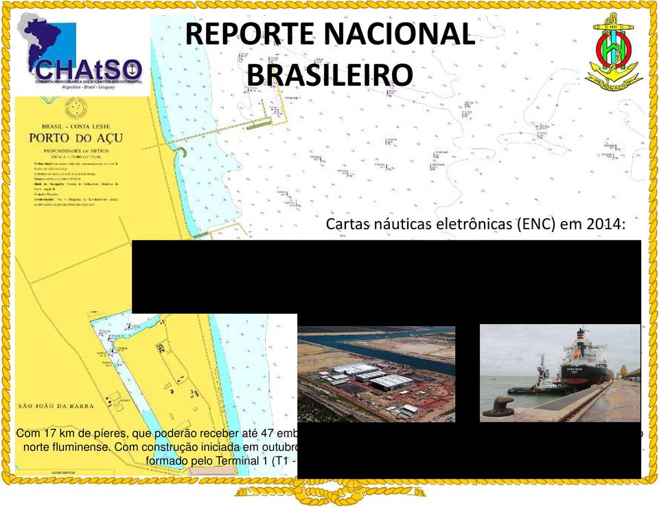 embarcações, o Porto do Açu está localizado em São João da Barra, no norte fluminense.