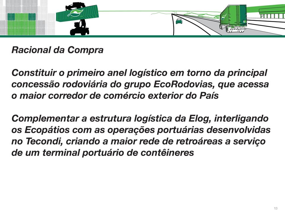 Complementar a estrutura logística da Elog, interligando os Ecopátios com as operações portuárias