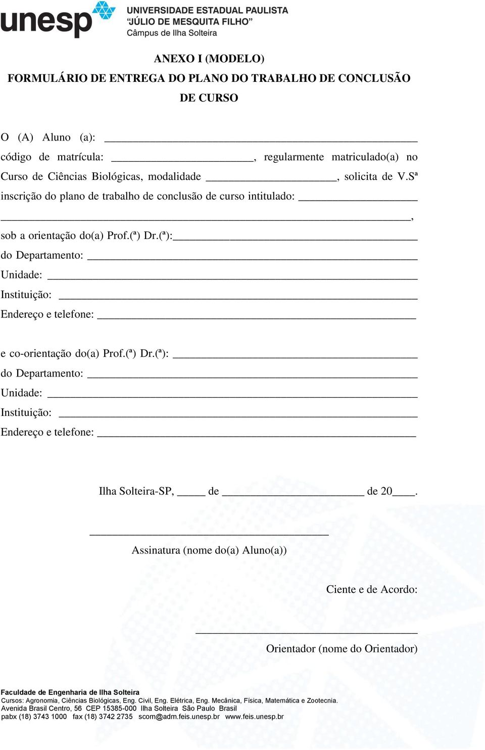 Sª inscrição do plano de trabalho de conclusão de curso intitulado:, sob a orientação do(a) Prof.(ª) Dr.