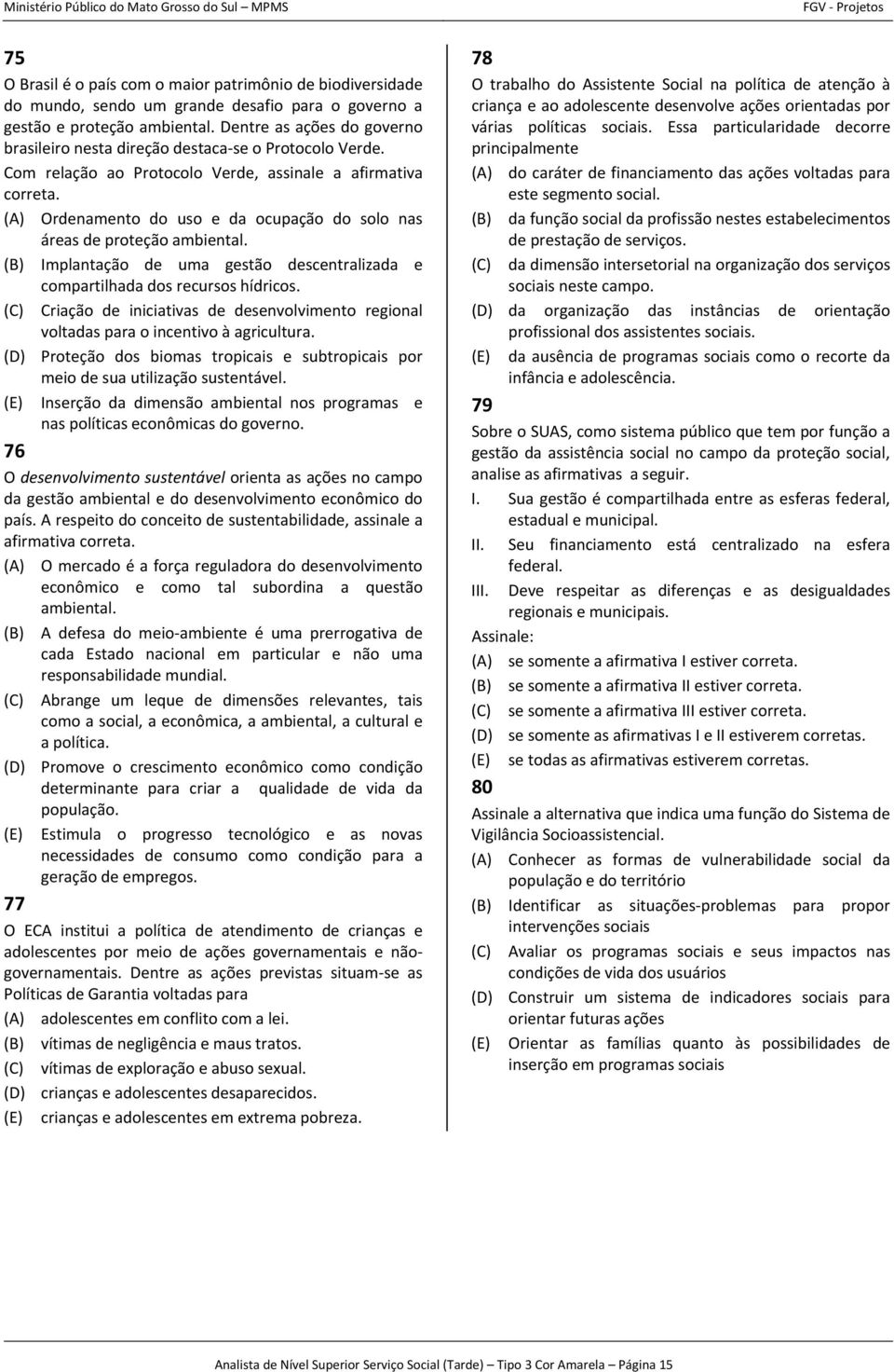 (A) Ordenamento do uso e da ocupação do solo nas áreas de proteção ambiental. (B) Implantação de uma gestão descentralizada e compartilhada dos recursos hídricos.