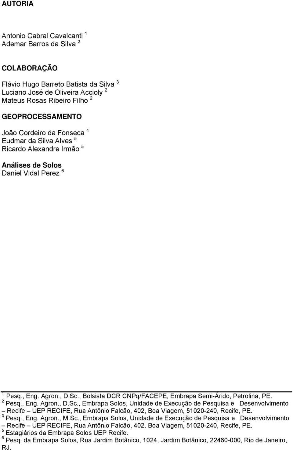 2 Pesq., Eng. Agron., D.Sc., Embrapa Solos, Unidade de Execução de Pesquisa e Desenvolvimento Recife UEP RECIFE, Rua Antônio Falcão, 402, Boa Viagem, 51020-240, Recife, PE.