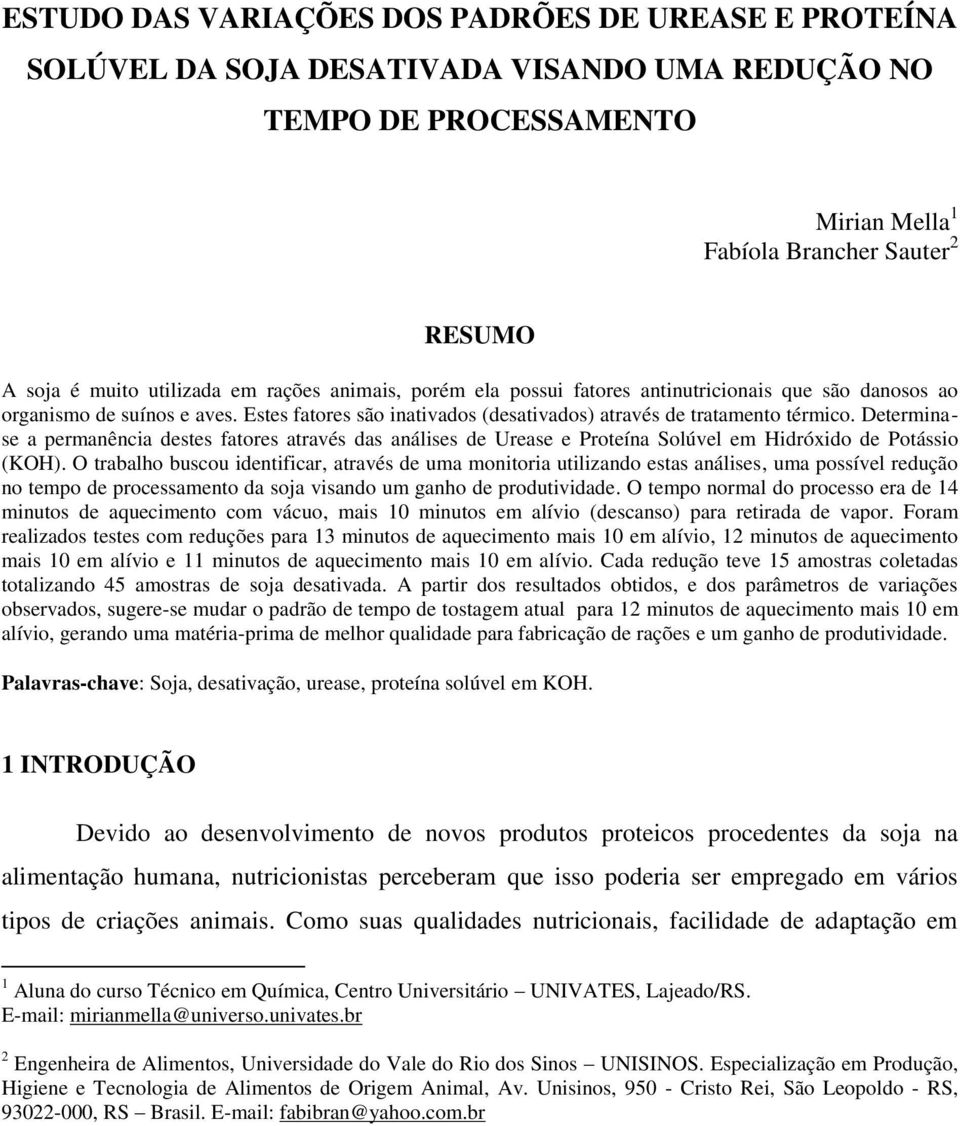 Determinase a permanência destes fatores através das análises de Urease e Proteína Solúvel em Hidróxido de Potássio (KOH).