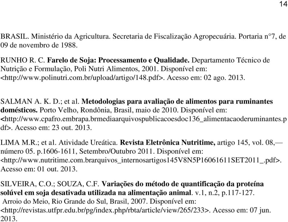 Metodologias para avaliação de alimentos para ruminantes domésticos. Porto Velho, Rondônia, Brasil, maio de 2010. Disponível em: <http://www.cpafro.embrapa.