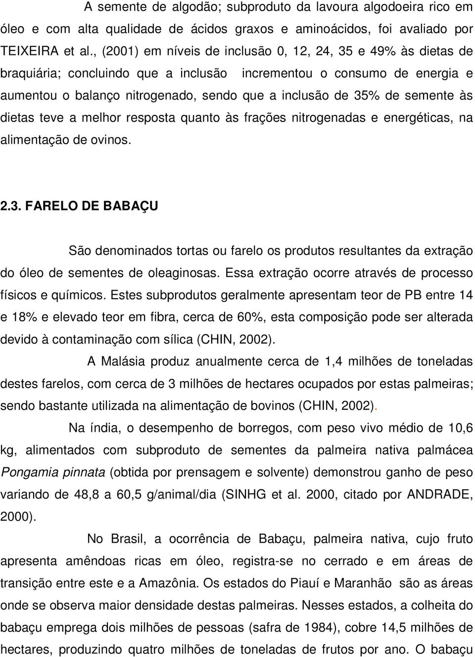 semente às dietas teve a melhor resposta quanto às frações nitrogenadas e energéticas, na alimentação de ovinos. 2.3.