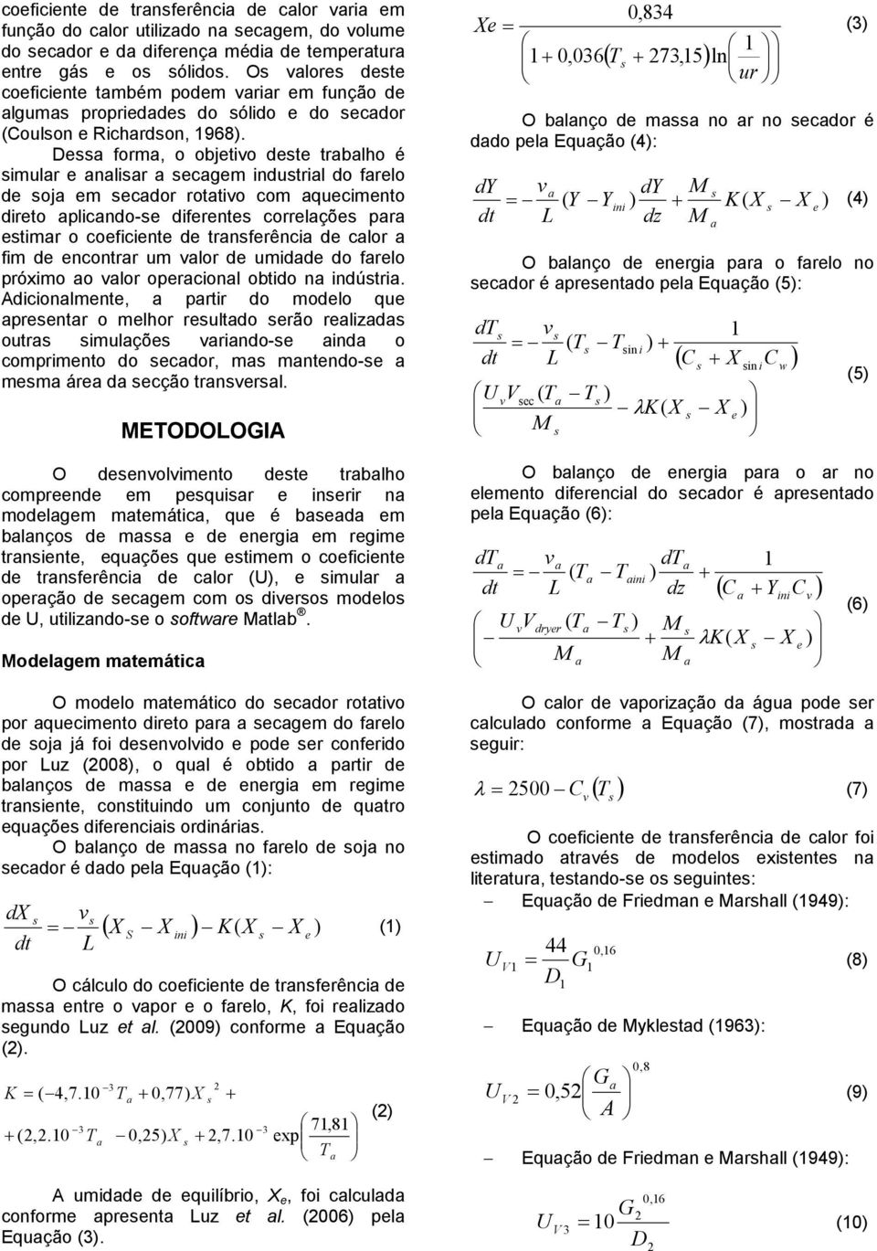 De form, o objetivo dete trblho é imulr e nlir ecgem indutril do frelo de oj em ecdor rottivo com quecimento direto plicndo-e diferente correlçõe pr etimr o coeficiente de trnferênci de clor fim de