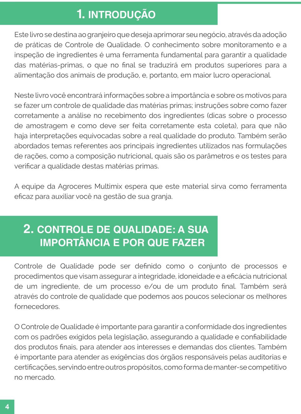 alimentação dos animais de produção, e, portanto, em maior lucro operacional.