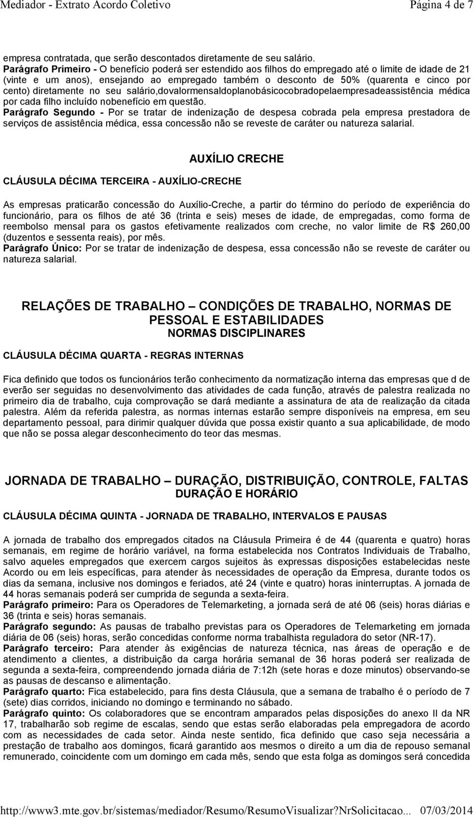 cento) diretamente no seu salário,dovalormensaldoplanobásicocobradopelaempresadeassistência médica por cada filho incluído nobenefício em questão.