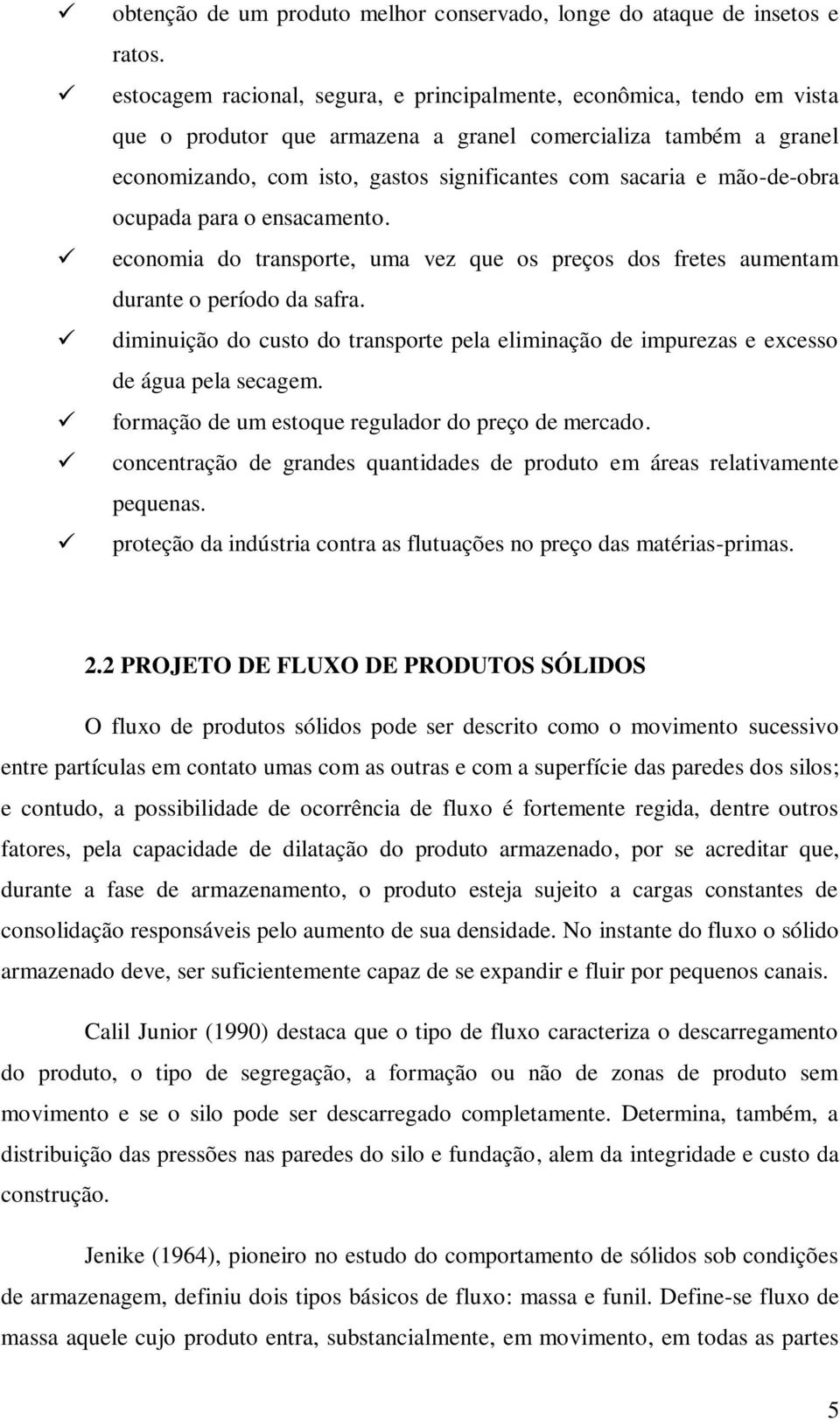 mão-de-obra ocupada para o ensacamento. economia do transporte, uma vez que os preços dos fretes aumentam durante o período da safra.