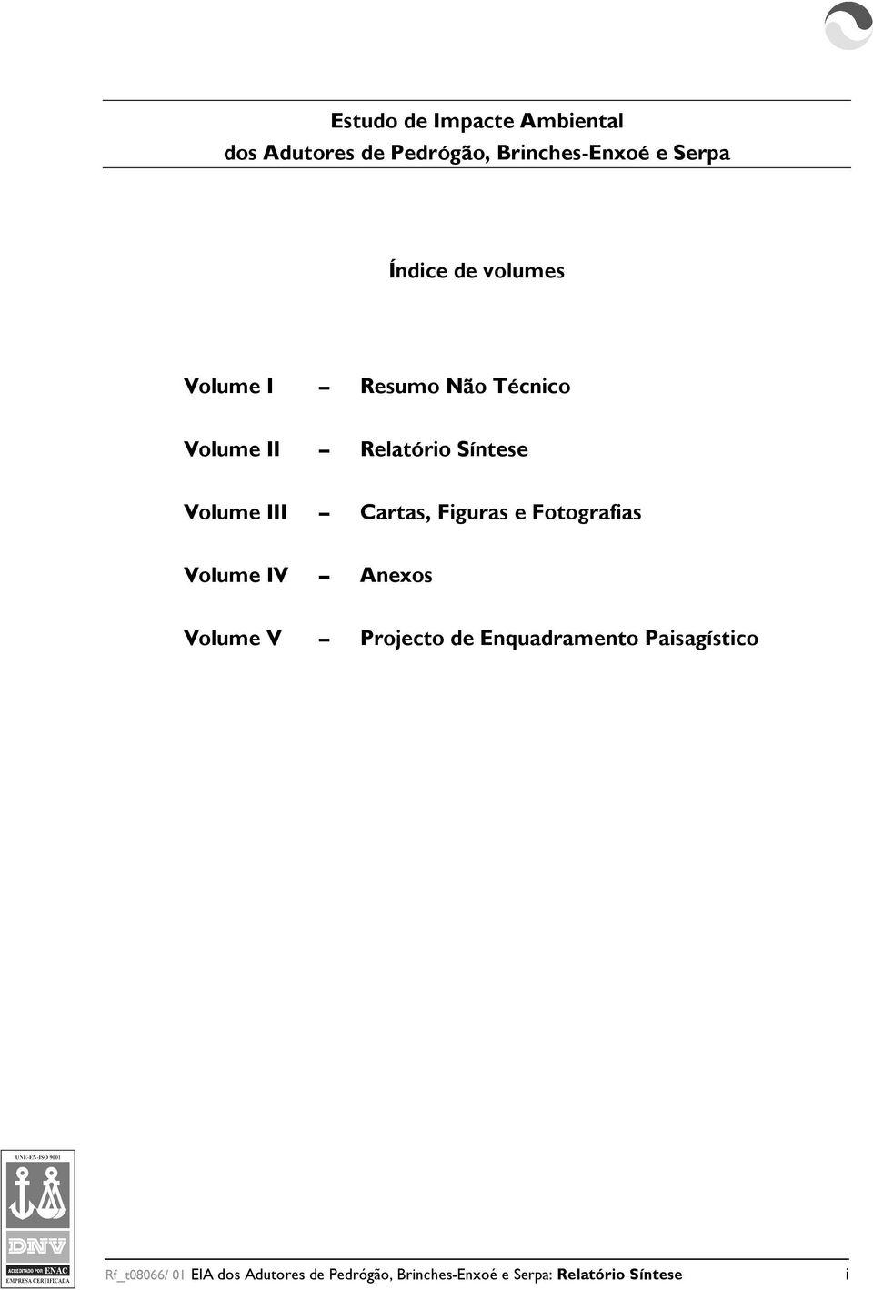 Figuras e Fotografias Volume IV Anexos Volume V Projecto de Enquadramento