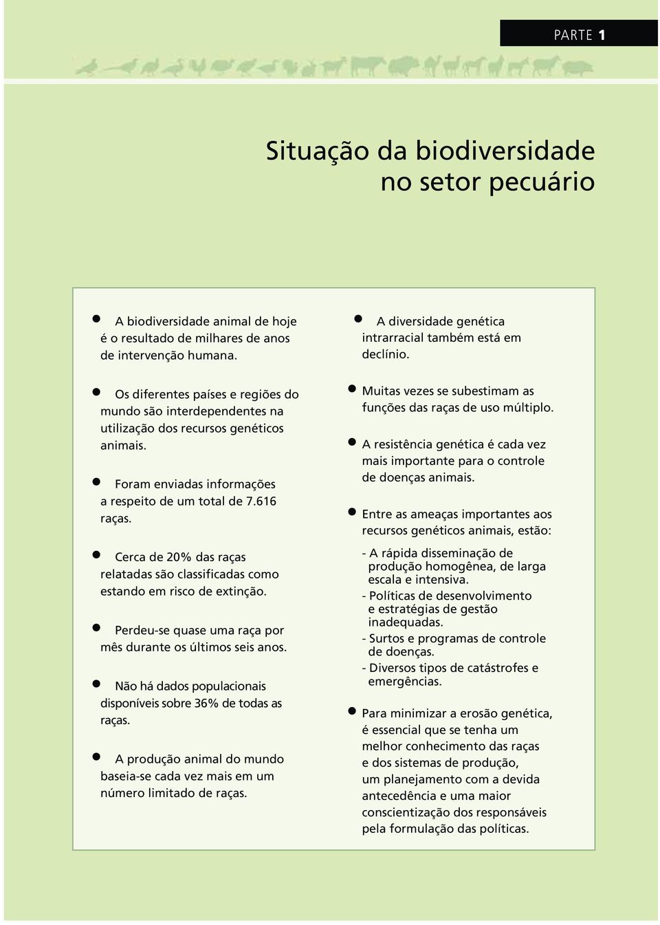 Cerca de 20% das raças relatadas são classificadas como estando em risco de extinção. Perdeu-se quase uma raça por mês durante os últimos seis anos.