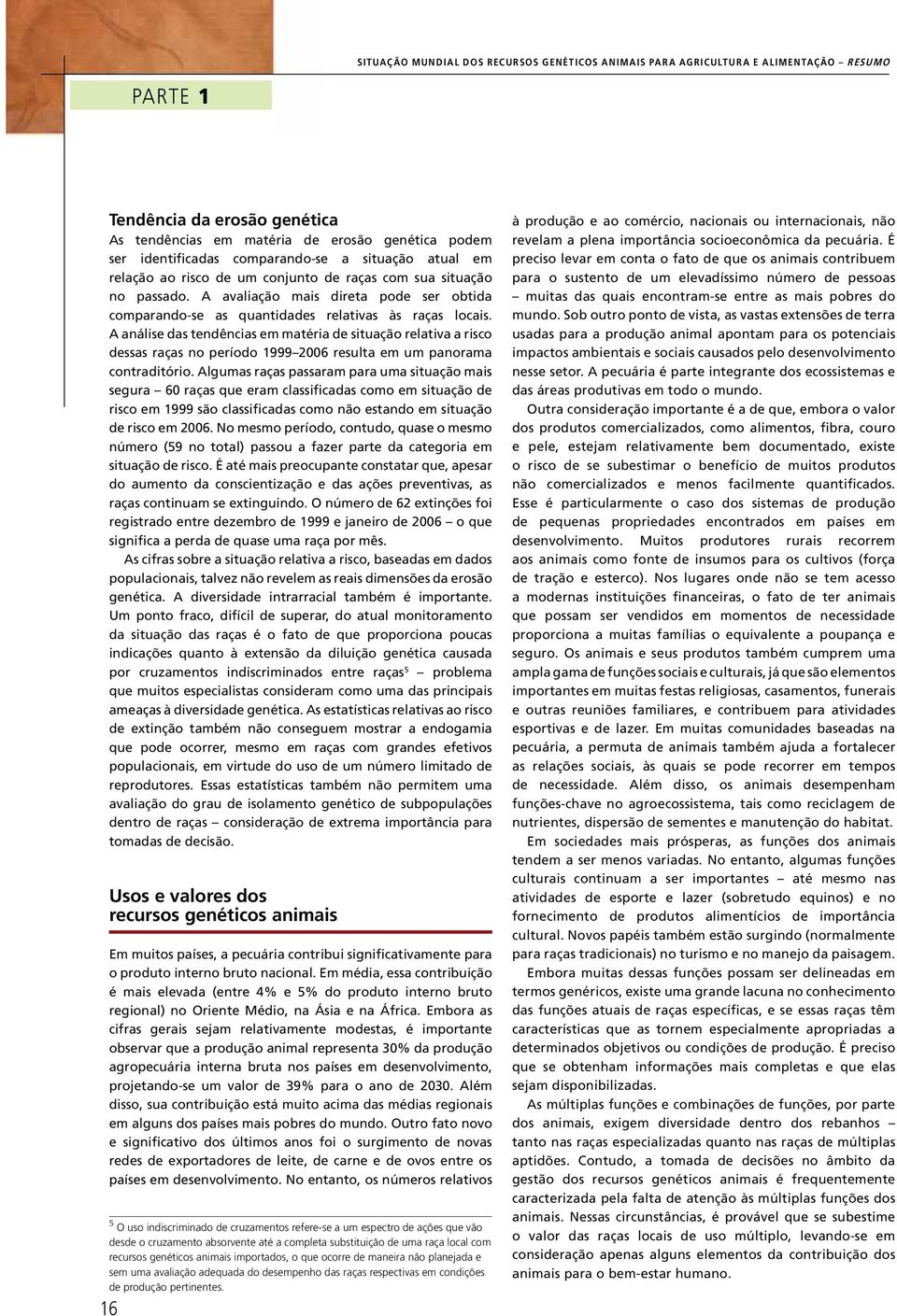 A análise das tendências em matéria de situação relativa a risco dessas raças no período 1999 2006 resulta em um panorama contraditório.