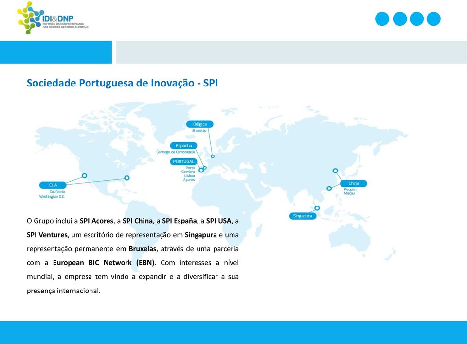 permanente em Bruxelas, através de uma parceria com a European BIC Network (EBN).