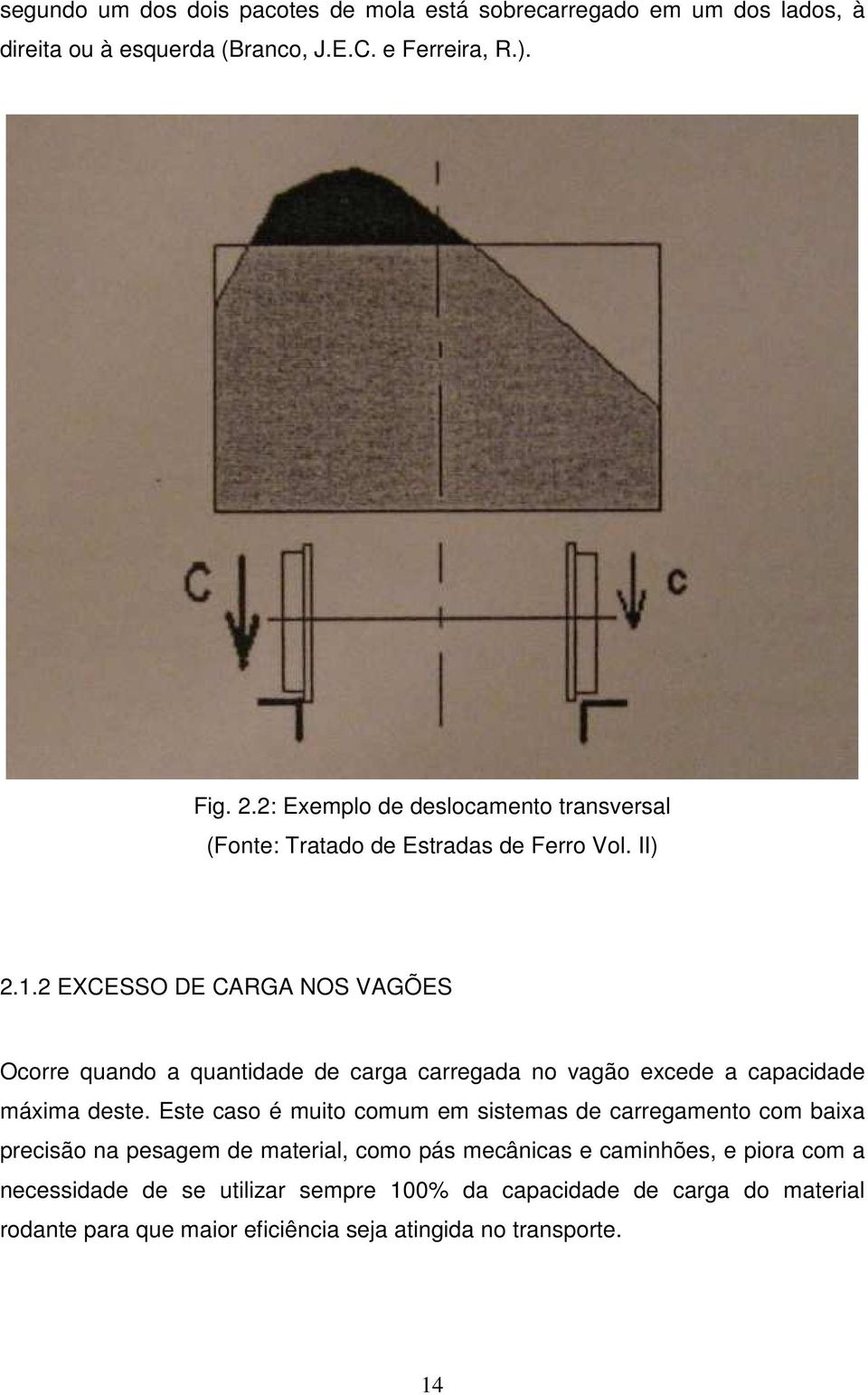 2 EXCESSO DE CARGA NOS VAGÕES Ocorre quando a quantidade de carga carregada no vagão excede a capacidade máxima deste.