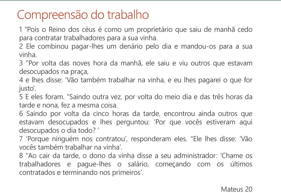 "Saindo outra vez, por volta do meio dia e das três horas da tarde e nona, fez a mesma coisa.