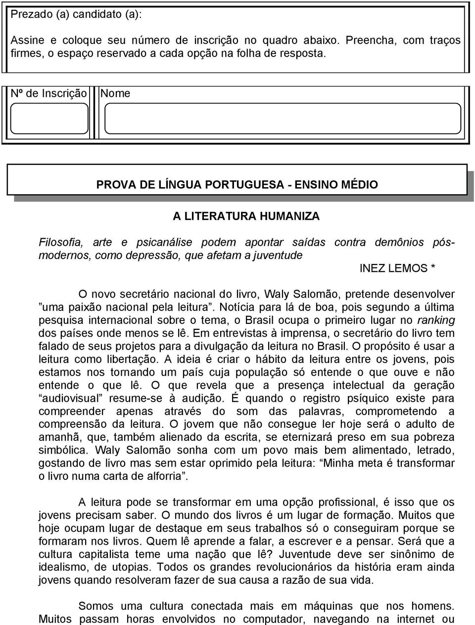 juventude INEZ LEMOS * O novo secretário nacional do livro, Waly Salomão, pretende desenvolver uma paixão nacional pela leitura.