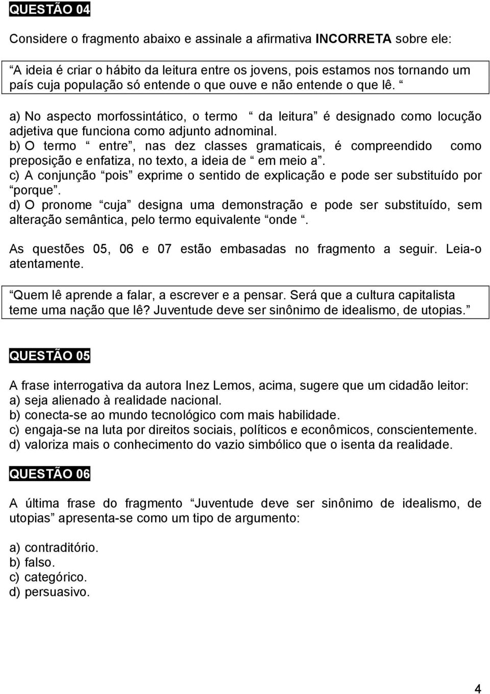 b) O termo entre, nas dez classes gramaticais, é compreendido como preposição e enfatiza, no texto, a ideia de em meio a.