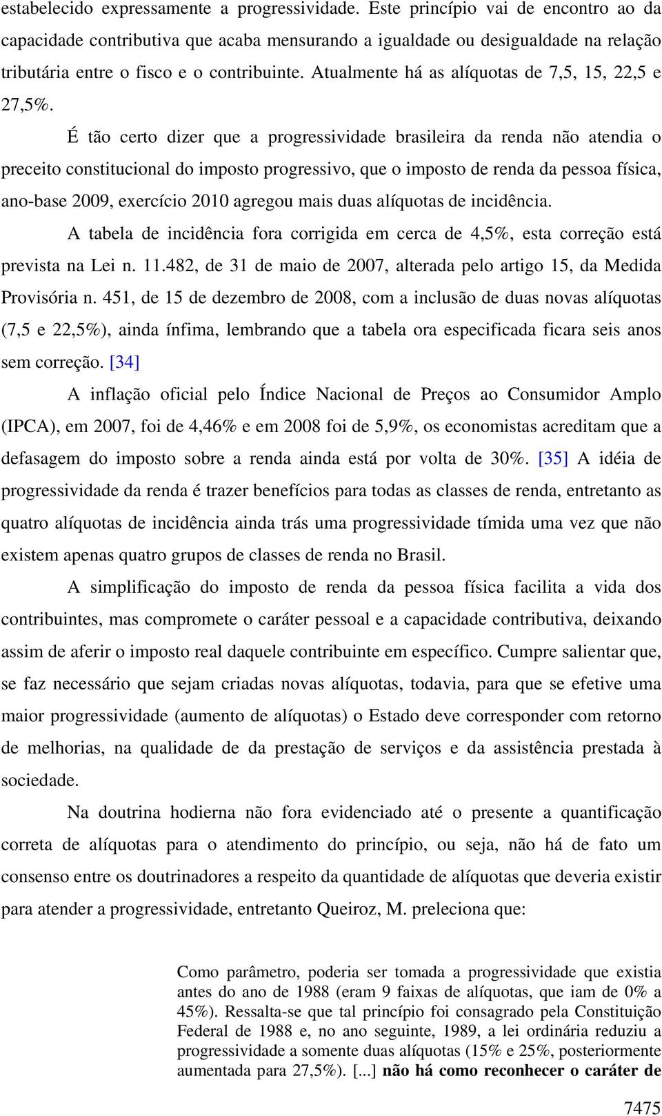 Atualmente há as alíquotas de 7,5, 15, 22,5 e 27,5%.