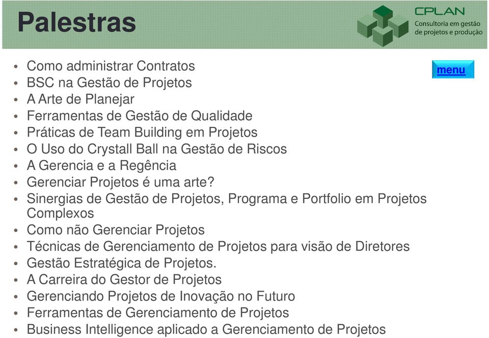 Sinergias de Gestão de Projetos, Programa e Portfolio em Projetos Complexos Como não Gerenciar Projetos Técnicas de Gerenciamento de Projetos para visão de