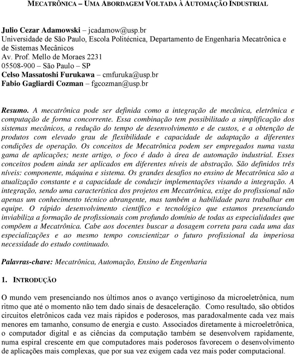 Mello de Moraes 2231 05508-900 São Paulo SP Celso Massatoshi Furukawa cmfuruka@usp.br Fabio Gagliardi Cozman fgcozman@usp.br Resumo.