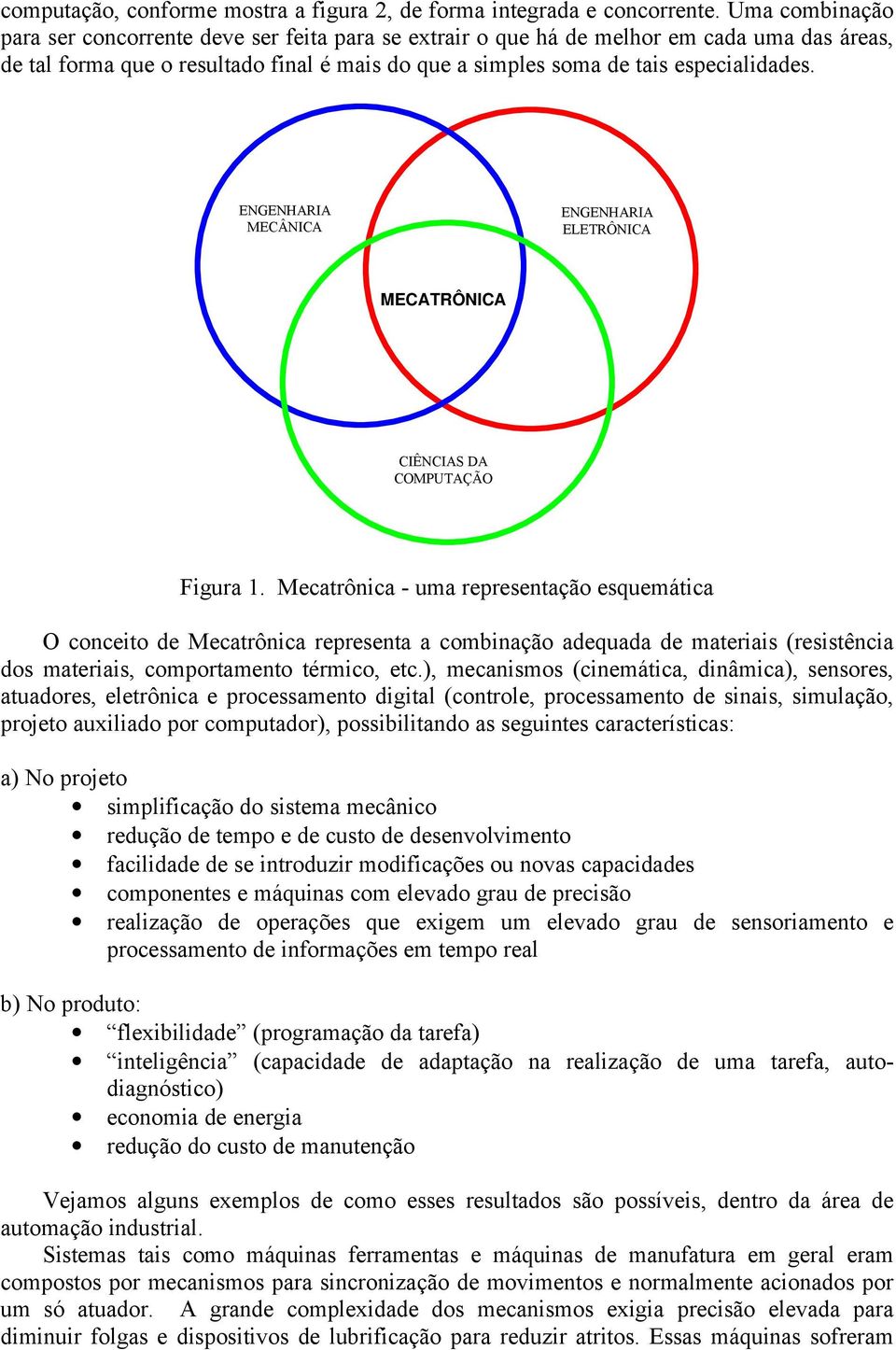 ENGENHARIA MECÂNICA ENGENHARIA ELETRÔNICA MECATRÔNICA CIÊNCIAS DA COMPUTAÇÃO Figura 1.