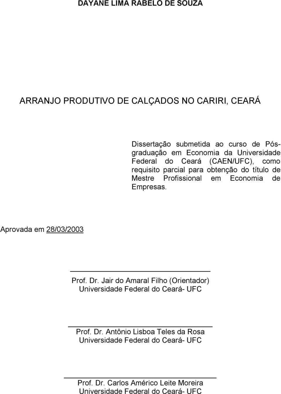 Economia de Empresas. Aprovada em 28/03/2003 Prof. Dr. Jair do Amaral Filho (Orientador) Universidade Federal do Ceará- UFC Prof.