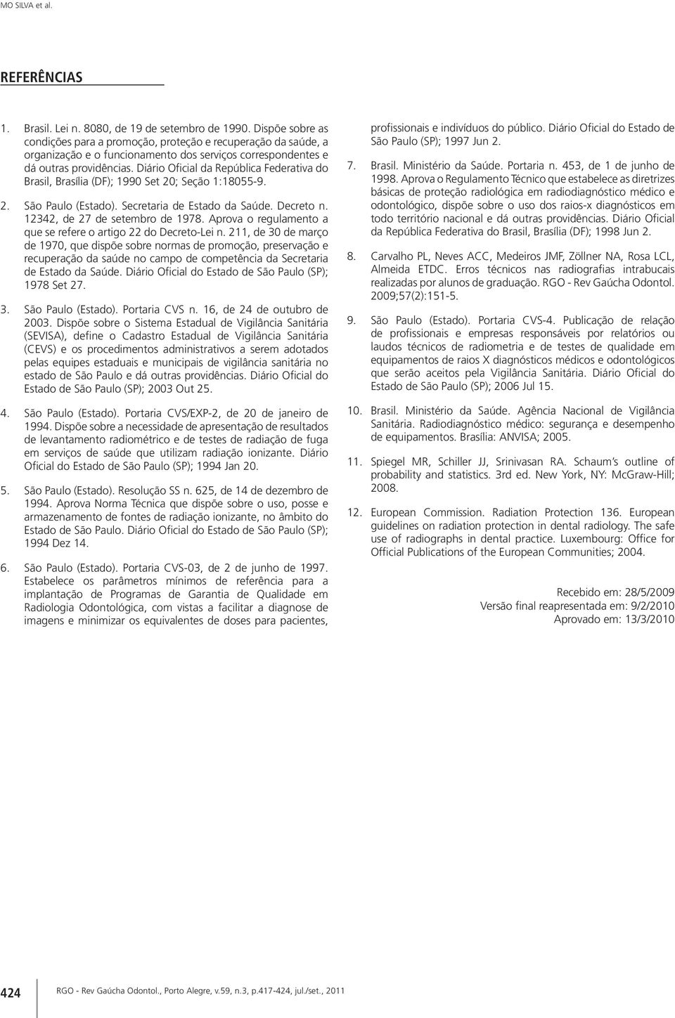 Diário Oficial da República Federativa do Brasil, Brasília (DF); 99 Set ; Seção :8-9.. São Paulo (Estado). Secretaria de Estado da Saúde. Decreto n., de 7 de setembro de 978.