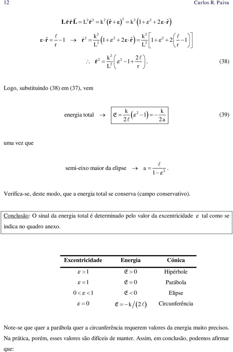 1 Veifica-se, deste modo, que a enegia total se conseva (campo consevativo).