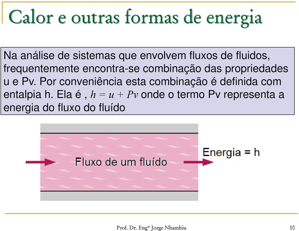 Por conveniência esta combinação é definida com entalpia h.