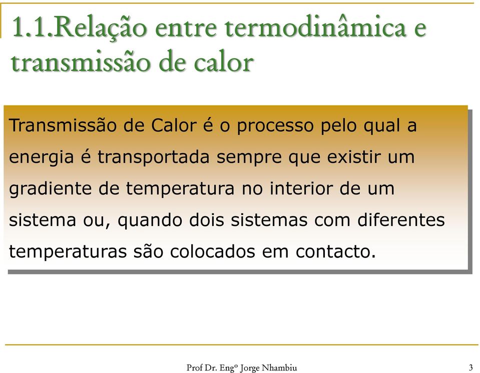 gradiente de temperatura no interior de um sistema ou, quando dois sistemas