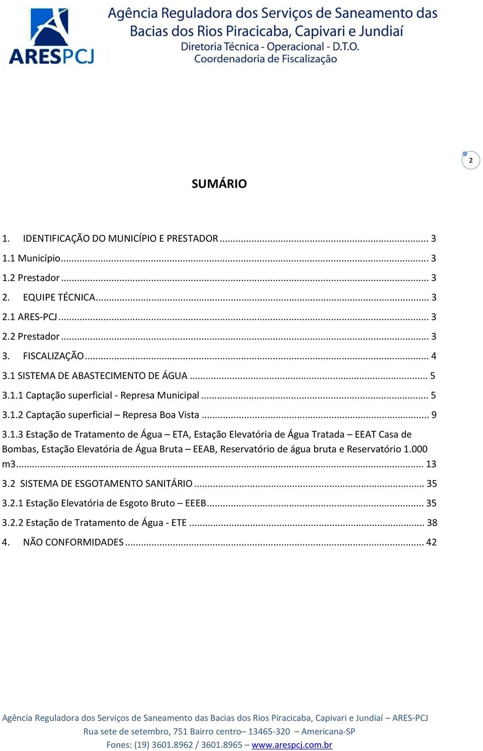 000 m3... 13 3.2 SISTEMA DE ESGOTAMENTO SANITÁRIO... 35 3.2.1 Estação Elevatória de Esgoto Bruto EEEB... 35 3.2.2 Estação de Tratamento de Água - ETE... 38 4. NÃO CONFORMIDADES.