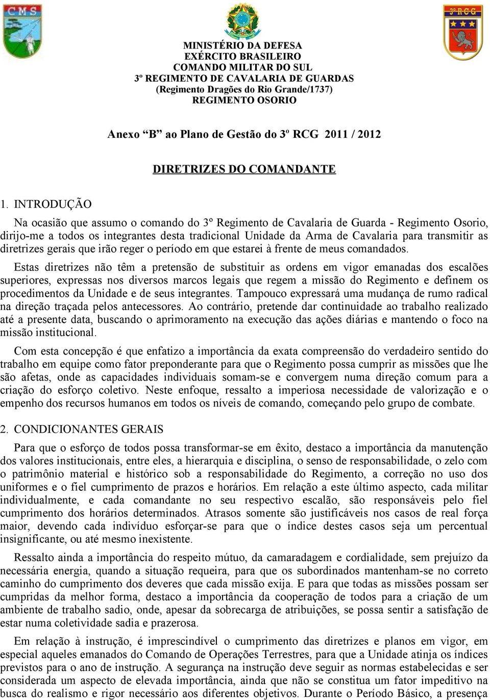 INTRODUÇÃO Na ocasião que assumo o comando do 3º Regimento de Cavalaria de Guarda - Regimento Osorio, dirijo-me a todos os integrantes desta tradicional Unidade da Arma de Cavalaria para transmitir