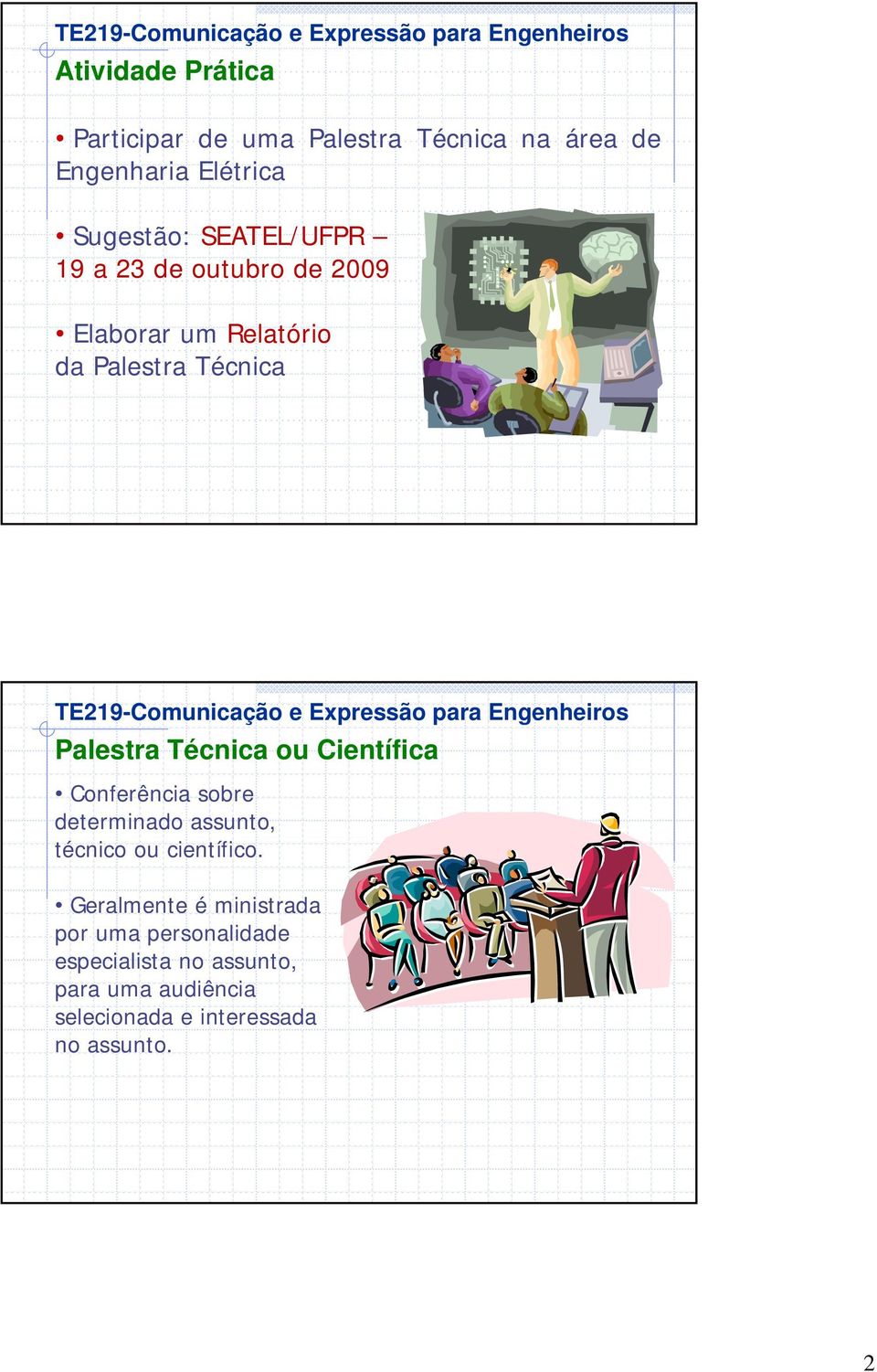 ou Científica Conferência sobre determinado assunto, técnico ou científico.