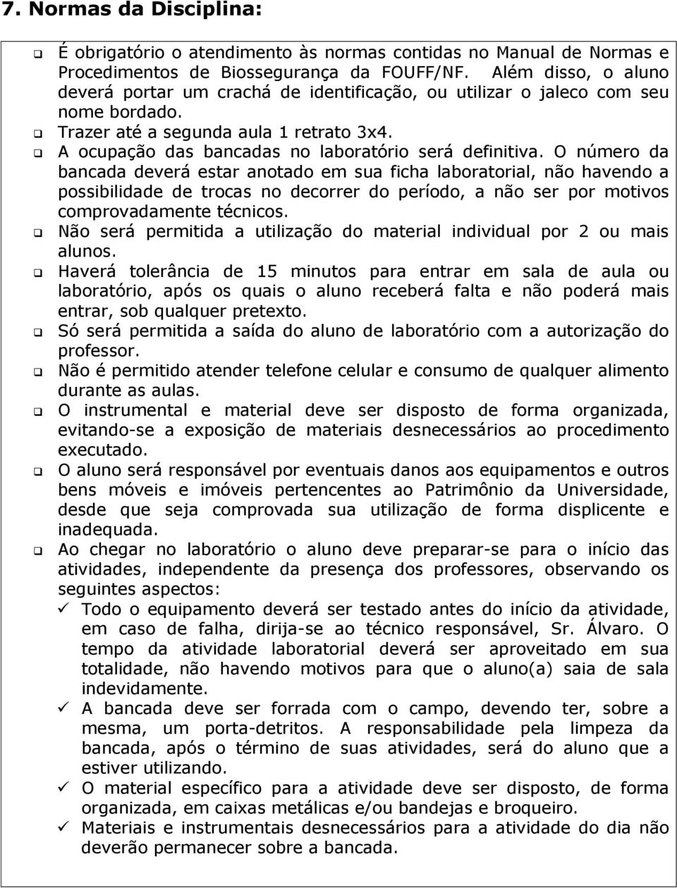 A ocupação das bancadas no laboratório será definitiva.