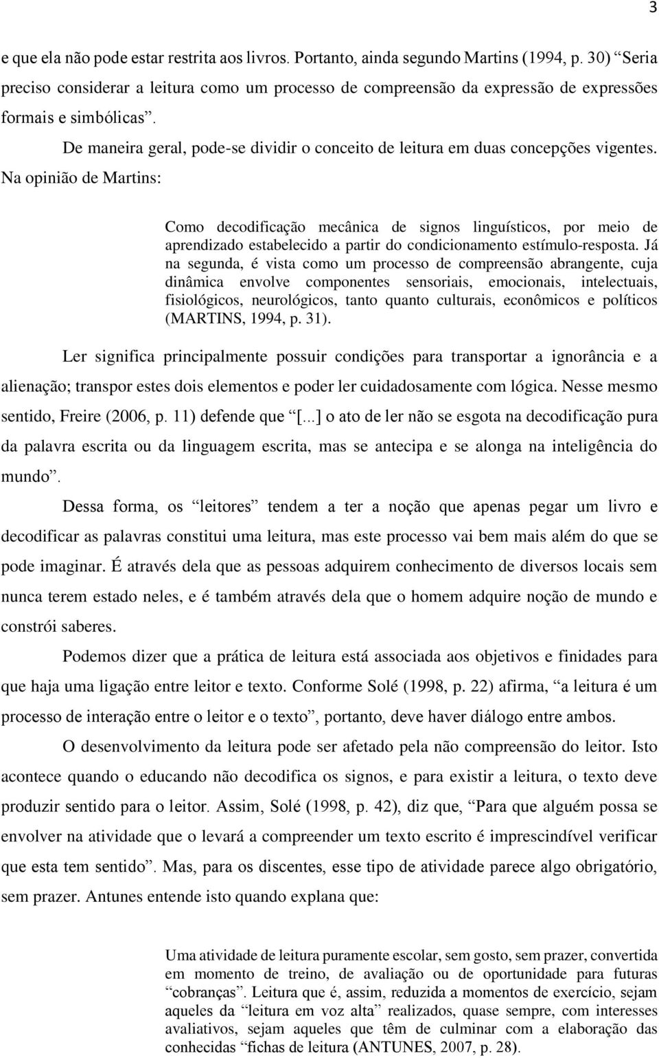 De maneira geral, pode-se dividir o conceito de leitura em duas concepções vigentes.