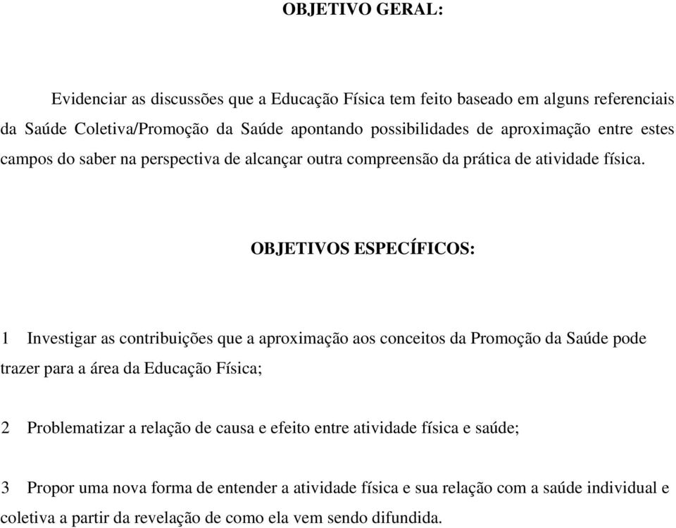 OBJETIVOS ESPECÍFICOS: 1 Investigar as contribuições que a aproximação aos conceitos da Promoção da Saúde pode trazer para a área da Educação Física; 2 Problematizar