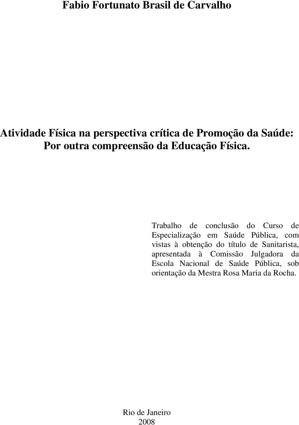 Trabalho de conclusão do Curso de Especialização em Saúde Pública, com vistas à obtenção do