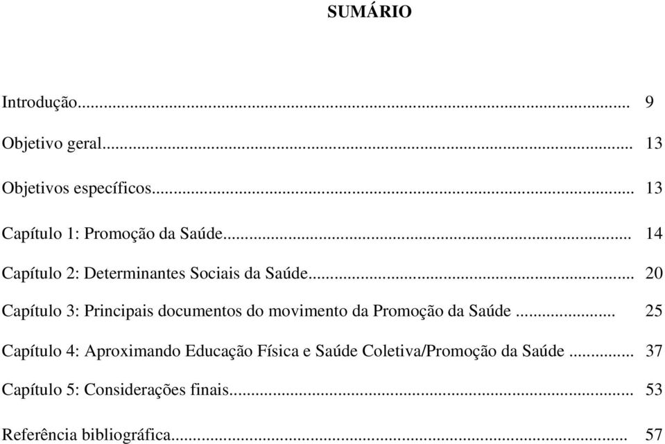 .. 20 Capítulo 3: Principais documentos do movimento da Promoção da Saúde.