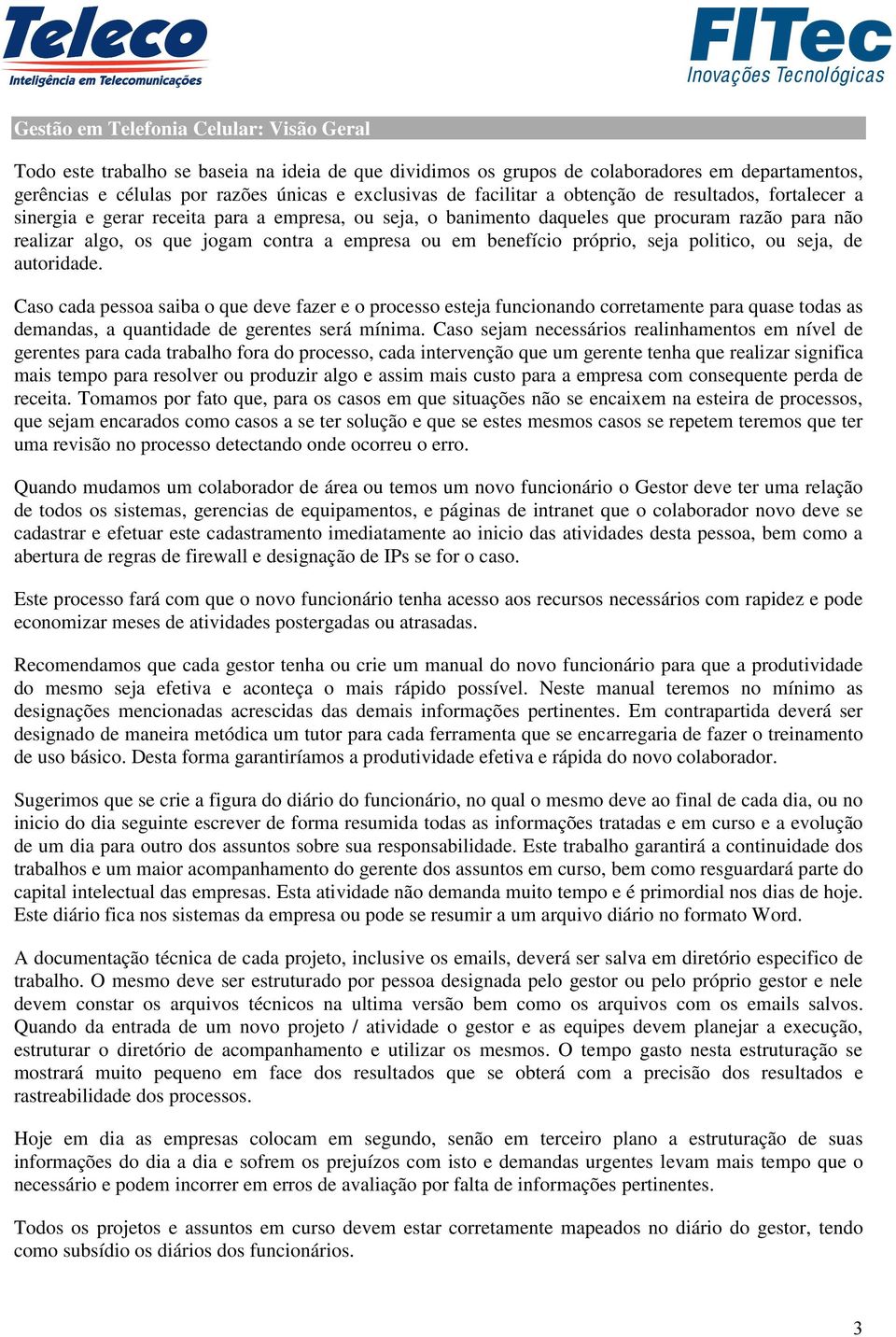 benefício próprio, seja politico, ou seja, de autoridade.