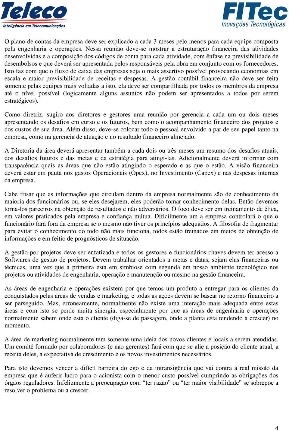 ser apresentada pelos responsáveis pela obra em conjunto com os fornecedores.