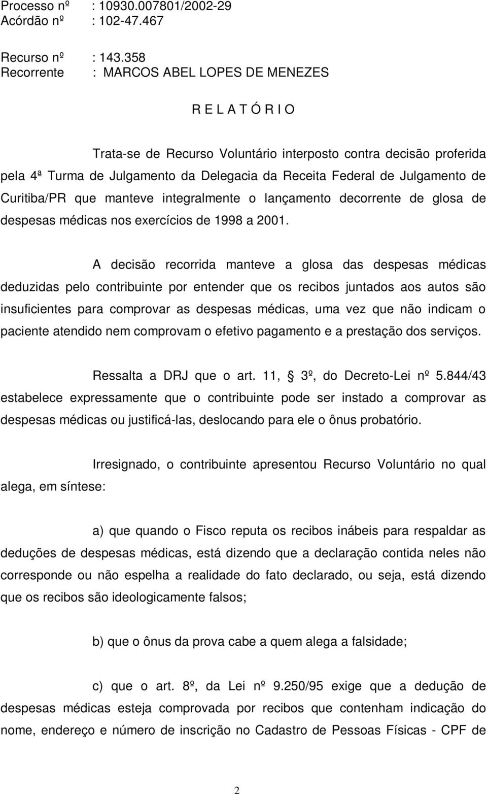 Julgamento de Curitiba/PR que manteve integralmente o lançamento decorrente de glosa de despesas médicas nos exercícios de 1998 a 2001.