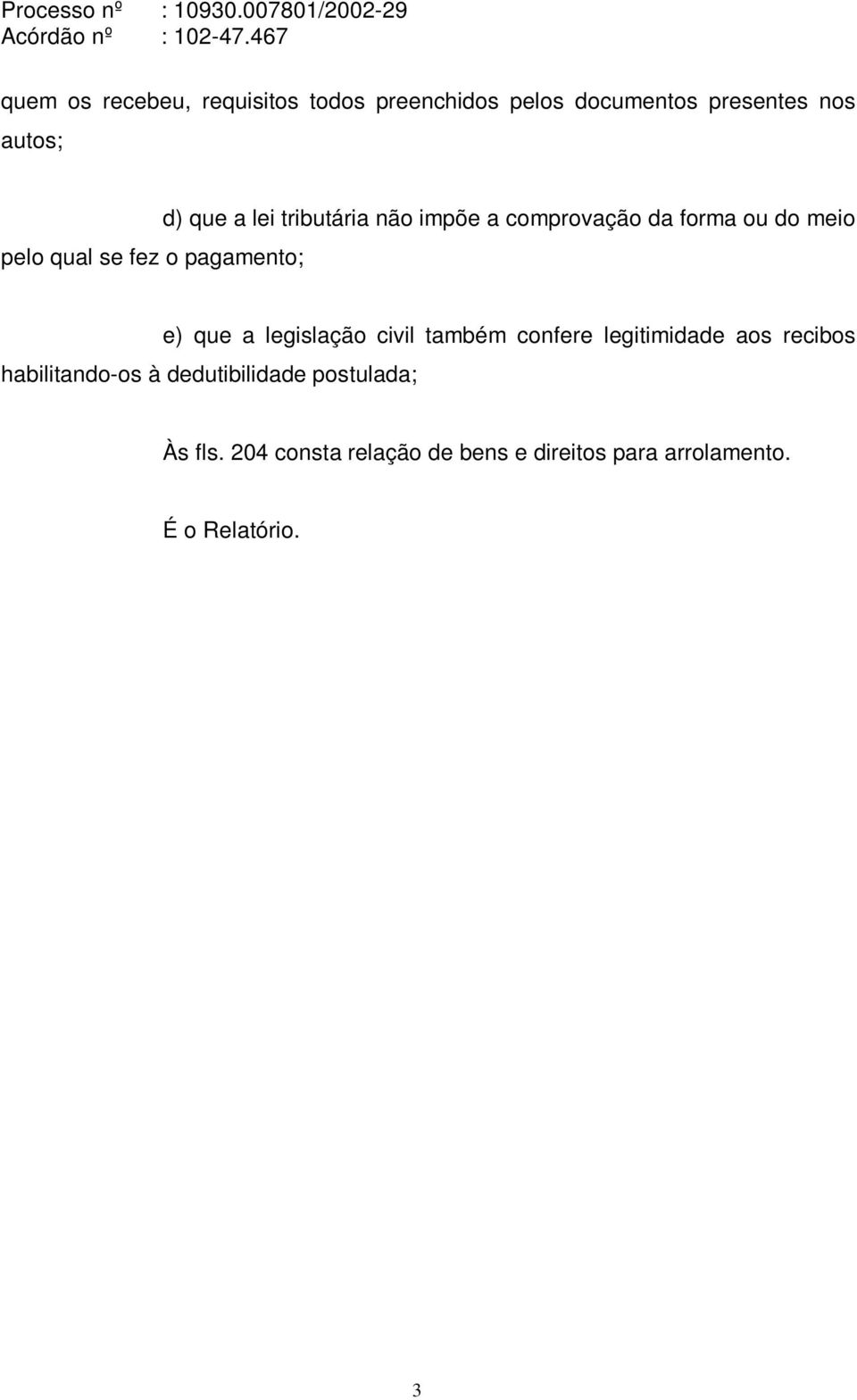 que a legislação civil também confere legitimidade aos recibos habilitando-os à