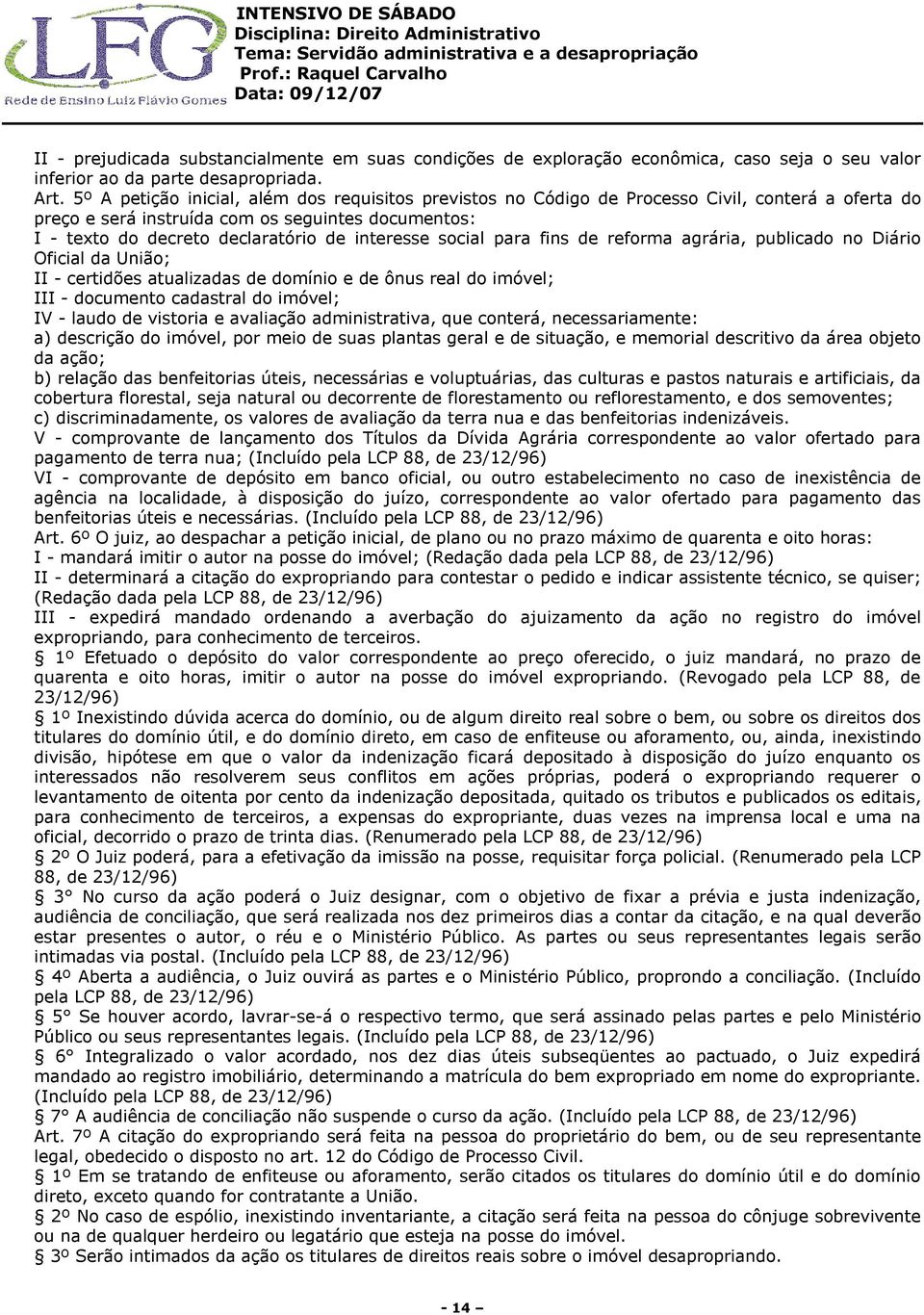 social para fins de reforma agrária, publicado no Diário Oficial da União; II - certidões atualizadas de domínio e de ônus real do imóvel; III - documento cadastral do imóvel; IV - laudo de vistoria