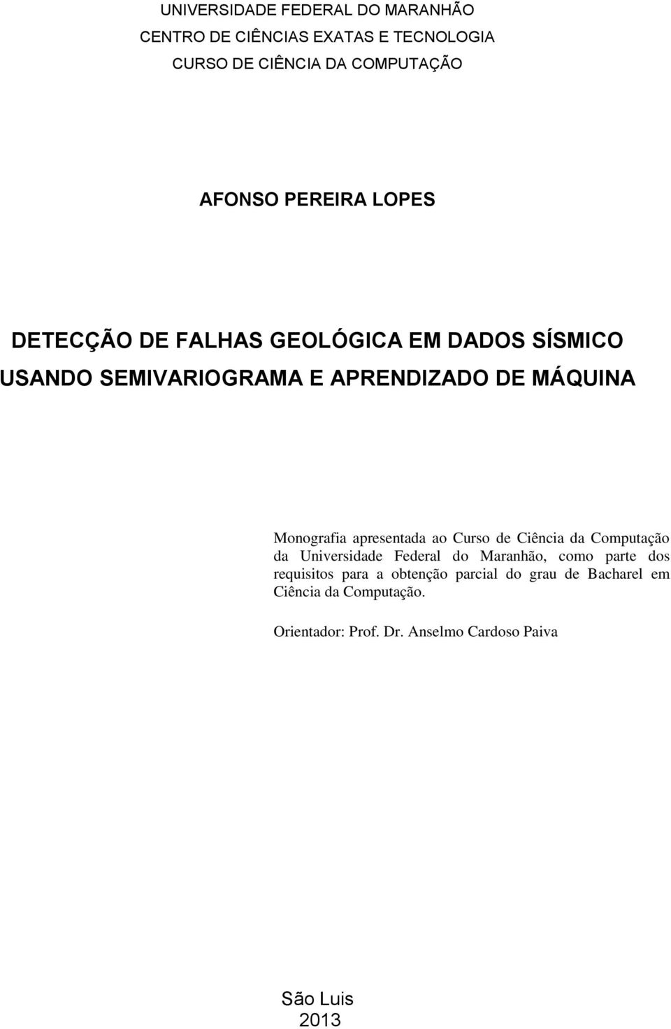 Monografia apresentada ao Curso de Ciência da Computação da Universidade Federal do Maranhão, como parte dos
