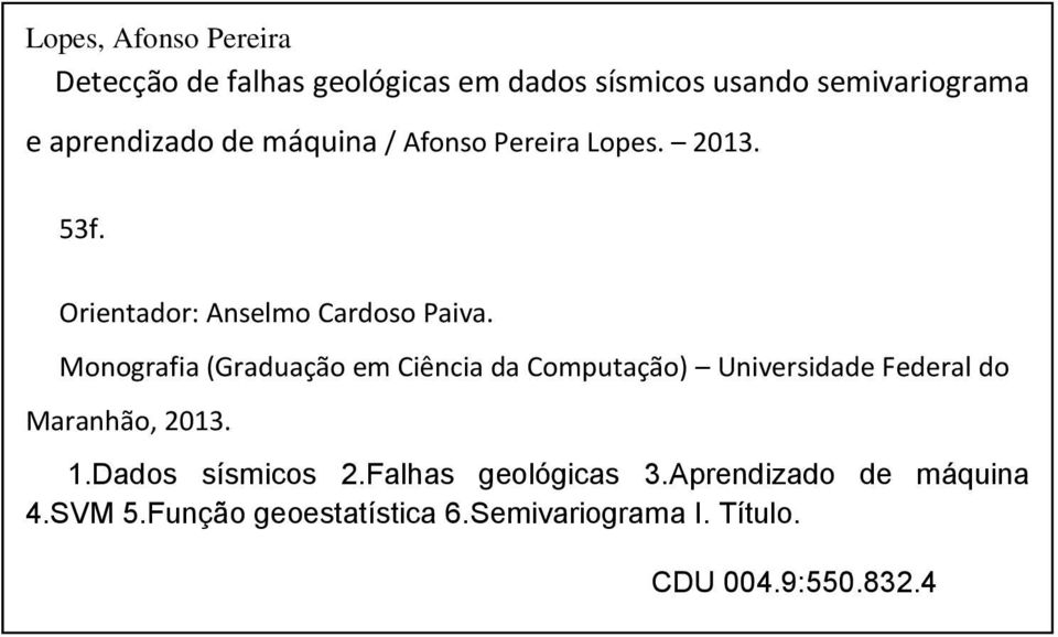 Monografia (Graduação em Ciência da Computação) Universidade Federal do Maranhão, 2013. 1.