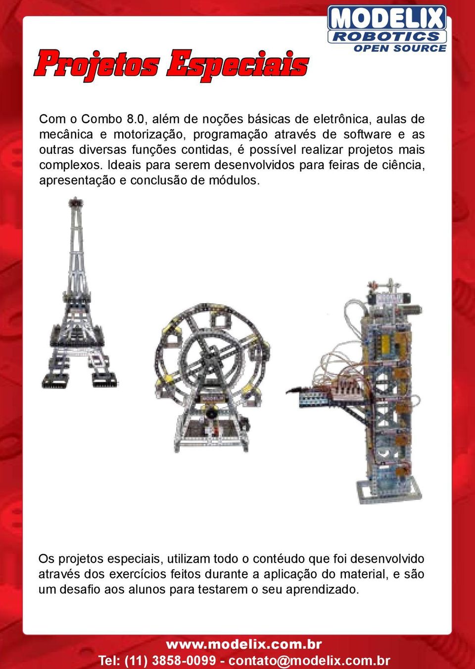 funções contidas, é possível realizar projetos mais complexos.