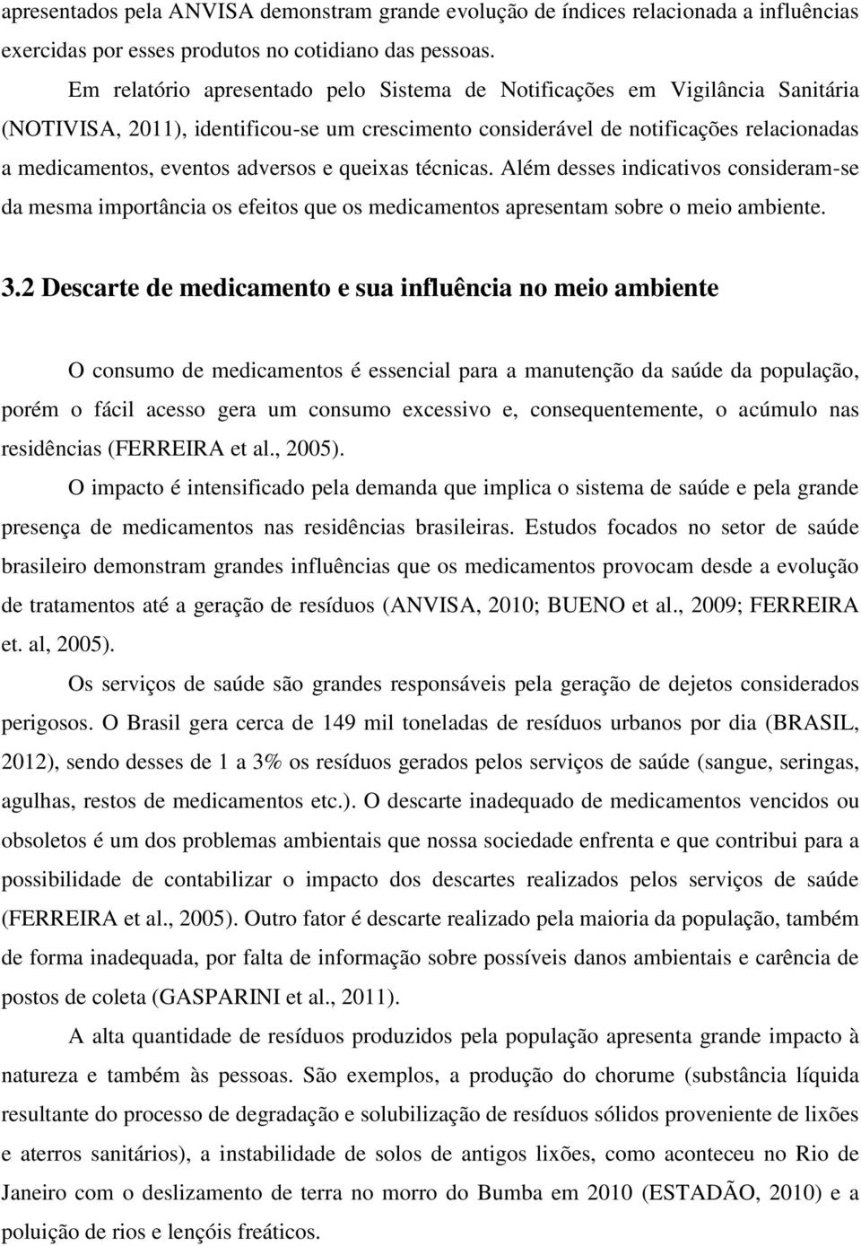 adversos e queixas técnicas. Além desses indicativos consideram-se da mesma importância os efeitos que os medicamentos apresentam sobre o meio ambiente. 3.